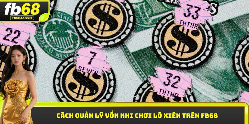 Cách quản lý vốn khi chơi lô xiên trên FB68