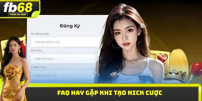 FAQ hay gặp khi tạo nick cược