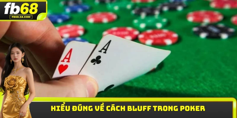 Hiểu đúng về cách bluff trong Poker