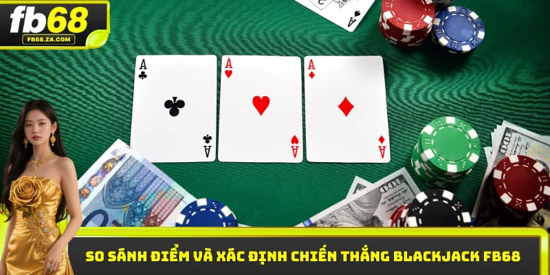 So sánh điểm và xác định chiến thắng Blackjack FB68