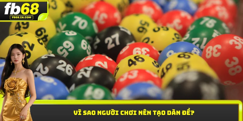 Vì sao người chơi nên tạo dàn đề?