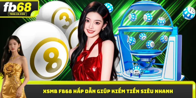 XSMB FB68 hấp dẫn giúp kiếm tiền siêu nhanh